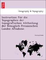 Instruction fu¨r die Topographen der topografischen Abtheilung der Ko¨niglich Preussischen Landes-Afnahme