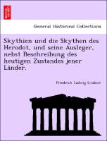 Skythien und die Skythen des Herodot, und seine Ausleger, nebst Beschreibung des heutigen Zustandes jener La¨nder