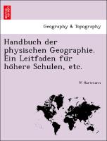 Handbuch der physischen Geographie. Ein Leitfaden fu¨r ho¨here Schulen, etc