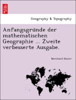 Anfangsgru¨nde der mathematischen Geographie ... Zweite verbesserte Ausgabe