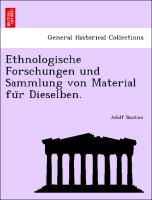 Ethnologische Forschungen und Sammlung von Material fu¨r Dieselben