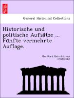 Historische und politische Aufsa¨tze ... Fu¨nfte vermehrte Auflage