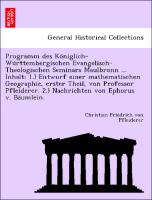 Programm des Ko¨niglich-Wu¨rttembergischen Evangelisch-Theologischen Seminars Maulbronn ... Inhalt: 1.) Entwurf einer mathematischen Geographie, erster Theil, von Professor Pfleiderer. 2.) Nachrichten von Ephorus v. Ba¨umlein