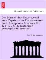 Der Marsch der Zehntausend vom Zapates zum Phasis-Araxes nach Xenophons Anabasis III., 3, 6-IV., 6, 4, historisch-geographisch ero¨rtert