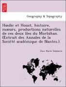 Hoedic et Houat, histoire, moeurs, productions naturelles de ces deux i^les du Morbihan. (Extrait des Annales de la Socie´te´ acade´mique de Nantes.)