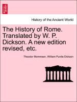 The History of Rome. Translated by W. P. Dickson. A new edition revised, etc. VOL. I