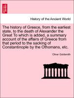 The history of Greece, from the earliest state, to the death of Alexander the Great To which is added, a summary account of the affairs of Greece from that period to the sacking of Constantinople by the Othomans, etc, vol. II