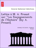 Lettre a` M. A. Proust sur "Les Ensiegnements de l'Histoire" [by A. Proust]