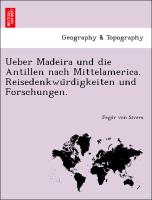 Ueber Madeira und die Antillen nach Mittelamerica. Reisedenkwu¨rdigkeiten und Forschungen