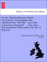 In der Fu¨nfmillionen-Stadt ... Verku¨rzte Textausgabe des illustrierten Werkes "Aus dem modernen England" ... Aus dem Schwedischen u¨bersetzt von Dr. O. Reyher