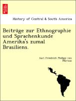 Beitra¨ge zur Ethnographie und Sprachenkunde Amerika's zumal Brasiliens