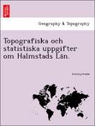 Topografiska och statistiska uppgifter om Halmstads La¨n