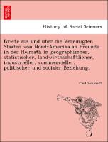 Briefe aus und u¨ber die Vereinigten Staaten von Nord-Amerika an Freunde in der Heimath in geographischer, statistischer, landwirthschaftlicher, industrieller, commercieller, politischer und socialer Beziehung