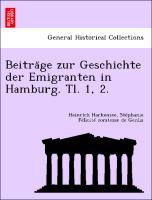 Beitra¨ge zur Geschichte der Emigranten in Hamburg. Tl. 1, 2