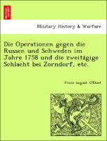 Die Operationen gegen die Russen und Schweden im Jahre 1758 und die zweita¨gige Schlacht bei Zorndorf, etc