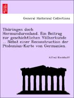 Thüringen doch Hermundurenland. Ein Beitrag zur geschichtlichen Völkerkunde ... Nebst einer Reconstruction der Ptolemäus-Karte von Germanien