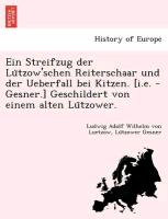 Ein Streifzug der Lu¨tzow'schen Reiterschaar und der Ueberfall bei Kitzen. [i.e. - Gesner.] Geschildert von einem alten Lu¨tzower