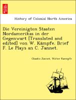Die Vereinigten Staaten Nordamerikas in der Gegenwart [Translated and edited] von W. Ka¨mpfe. Brief F. Le Plays an C. Jannet