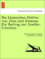 Die klassischen Sta¨tten von Jena und Ilmenau. Ein Beitrag zur Goethe-Literatur