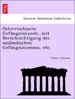 O¨sterreichische Gefa¨ngniskunde, mit Beru¨cksichtigung des ausla¨ndischen Gefa¨ngniswesens, etc