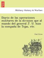 Diario de las operaciones militares de la division que al mando del general J. U. hizo la compan~a de Tejas, etc