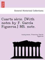 Cuarta se´rie. [With notes by F. Garci´a Figueroa.] MS. note