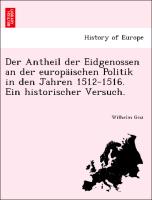 Der Antheil der Eidgenossen an der europäischen Politik in den Jahren 1512-1516. Ein historischer Versuch