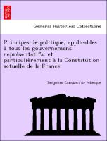 Principes de politique, applicables a` tous les gouvernemens repre´sentatifs, et particulie`rement a` la Constitution actuelle de la France