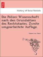 Die Polizei-Wissenschaft nach den Grundsa¨tzen des Rechtstaates. Zweite umgearbeitete Auflage