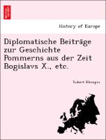 Diplomatische Beitra¨ge zur Geschichte Pommerns aus der Zeit Bogislavs X., etc