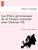 Les E´tats provinciaux de la France centrale sous Charles VII