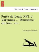 Fuite de Louis XVI. à Varennes ... Deuxième édition, etc