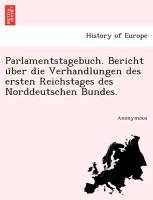 Parlamentstagebuch. Bericht u¨ber die Verhandlungen des ersten Reichstages des Norddeutschen Bundes