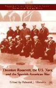 Theodore Roosevelt, the U.S. Navy, and the Spanish-American War