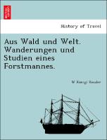 Aus Wald und Welt. Wanderungen und Studien eines Forstmannes