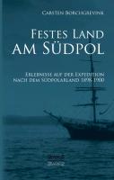 Festes Land am Südpol: Erlebnisse auf der Expedition nach dem Südpolarland 1898-1900
