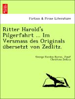 Ritter Harold's Pilgerfahrt ... Im Versmass des Originals u¨bersetzt von Zedlitz