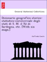 Dizionario geografico storico-statistico-commerciale degli stati di S. M. il Re` di Sardegna, etc. [With six maps.]