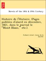 Histoire de l'Histoire. (Pages publie´es d'abord en de´cembre, 1861, dans le journal le "Mont-Blanc," etc.)