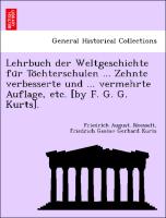 Lehrbuch der Weltgeschichte fu¨r To¨chterschulen ... Zehnte verbesserte und ... vermehrte Auflage, etc. [by F. G. G. Kurts]