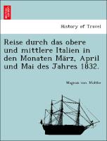Reise durch das obere und mittlere Italien in den Monaten Ma¨rz, April und Mai des Jahres 1832