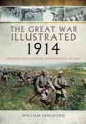 Great War Illustrated 1914: Archives and Colour Photographs of WW1