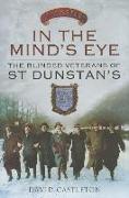 In the Mind's Eye: The Blinded Veterans of St Dunstan's