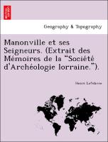 Manonville et ses Seigneurs. (Extrait des Me´moires de la "Socie´te´ d'Arche´ologie lorraine.")