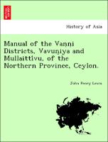 Manual of the Van¿n¿i Districts, Vavun¿iya and Mullaitti´vu, of the Northern Province, Ceylon