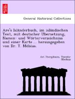 Are's Isla¨nderbuch, im isla¨ndischen Text, mit deutscher U¨bersetzung, Namen- und Wo¨rterverzeichniss und einer Karte ... herausgegeben von Dr. T. Mo¨bius