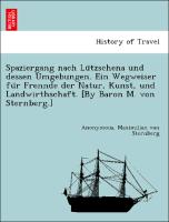 Spaziergang nach Lu¨tzschena und dessen Umgebungen. Ein Wegweiser fu¨r Frennde der Natur, Kunst, und Landwirthschaft. [By Baron M. von Sternberg.]