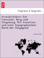 Fremdenfu¨hrer fu¨r Cannstatt, Berg und Umgebung. Mit Ansichten und einer topographischen Karte der Umgegend