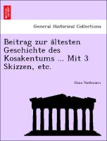 Beitrag zur a¨ltesten Geschichte des Kosakentums ... Mit 3 Skizzen, etc