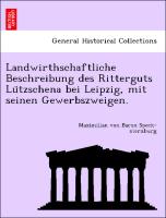 Landwirthschaftliche Beschreibung des Ritterguts Lu¨tzschena bei Leipzig, mit seinen Gewerbszweigen